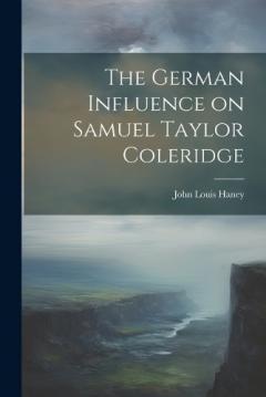 The German Influence on Samuel Taylor Coleridge