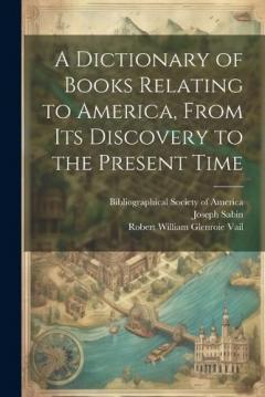 Coperta cărții A Dictionary of Books Relating to America, From Its Discovery to the Present Time
