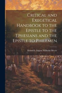 Coperta cărții Critical and Exegetical Handbook to the Epistle to the Ephesians and the Epistle to Philemen