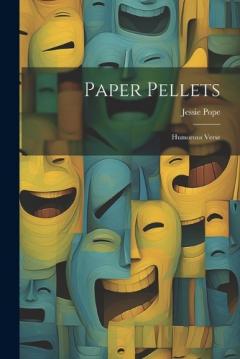 Paper Pellets: Humorous Verse