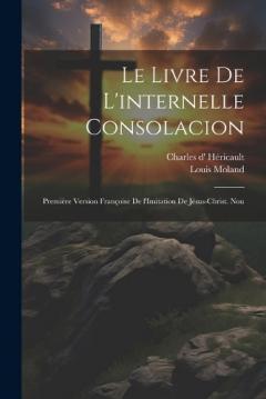 Coperta cărții Le livre de l'internelle consolacion; première version françoise de l'Imitation de Jésus-Christ. Nou