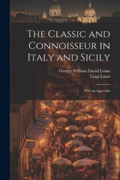 Coperta cărții The Classic and Connoisseur in Italy and Sicily: With an Appendix