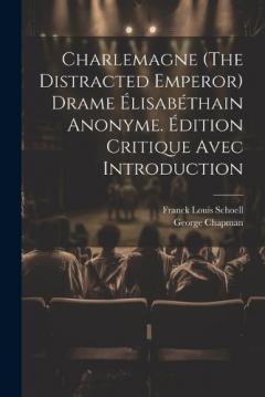 Coperta cărții Charlemagne (The Distracted Emperor) Drame Élisabéthain Anonyme. Édition Critique Avec Introduction