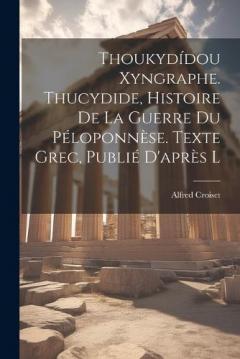 Coperta cărții Thoukydídou Xyngraphe. Thucydide, Histoire de la guerre du Péloponnèse. Texte grec, publié d'après l