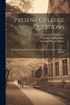 Coperta cărții Present College Questions; six Papers Read Before the National Educational Association, at the Sessi