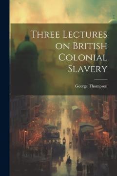 Coperta cărții Three Lectures on British Colonial Slavery