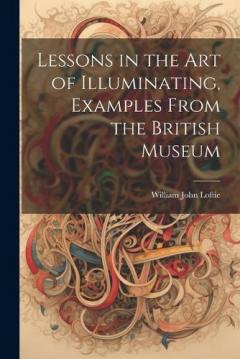 Coperta cărții Lessons in the Art of Illuminating, Examples From the British Museum