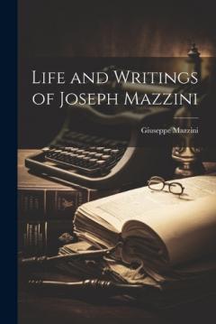 Coperta cărții Life and Writings of Joseph Mazzini