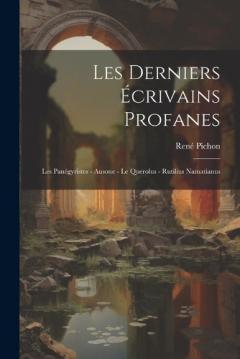 Coperta cărții Les Derniers Écrivains Profanes: Les Panégyristes - Ausone - le Querolus - Rutilius Namatianus