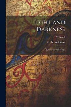 Coperta cărții Light and Darkness: Or, the Mysteries of Life; Volume 1