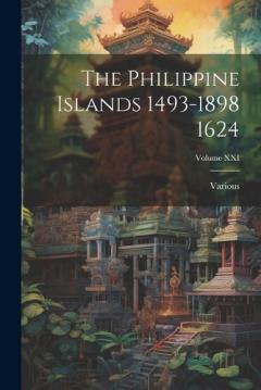 The Philippine Islands 1493-1898 1624; Volume XXI