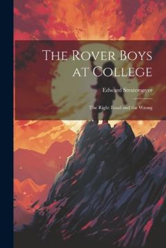 The Rover Boys at College: The Right Road and the Wrong