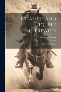 Coperta cărții Treasure and Trouble Therewith: A Tale of California
