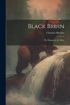 Coperta cărții Black Bruin: The Biography of a Bear