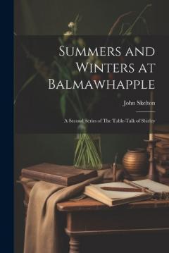 Coperta cărții Summers and Winters at Balmawhapple: A Second Series of The Table-Talk of Shirley