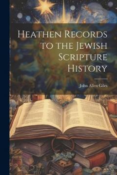Coperta cărții Heathen Records to the Jewish Scripture History