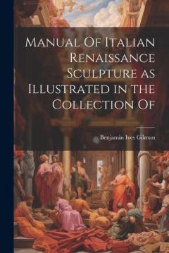 Coperta cărții Manual Of Italian Renaissance Sculpture as Illustrated in the Collection Of