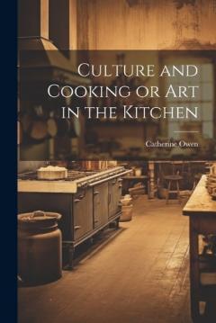 Coperta cărții Culture and Cooking or Art in the Kitchen