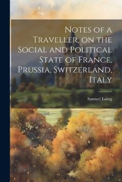 Coperta cărții Notes of a Traveller, on the Social and Political State of France, Prussia, Switzerland, Italy