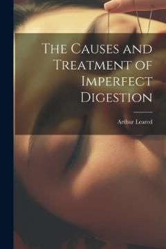 Coperta cărții The Causes and Treatment of Imperfect Digestion