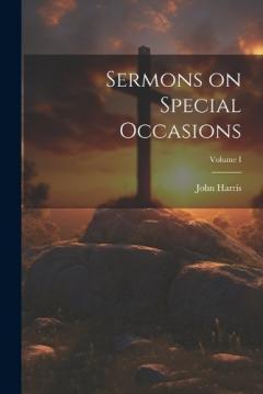 Sermons on Special Occasions; Volume I