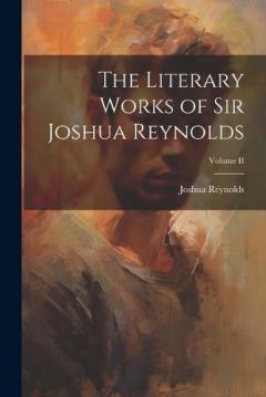 Coperta cărții The Literary Works of Sir Joshua Reynolds; Volume II