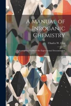 Coperta cărții A Manual of Inroganic Chemistry: Arranged to Facilitate the Experimental Demonstration