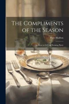 Coperta cărții The Compliments of the Season: Or, How to Give an Evening Party