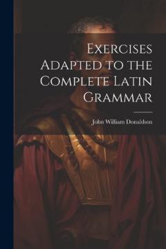 Coperta cărții Exercises Adapted to the Complete Latin Grammar