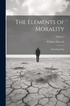 Coperta cărții The Elements of Morality: Including Polity; Volume I