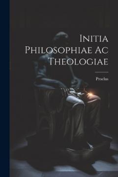 Coperta cărții Initia Philosophiae ac Theologiae