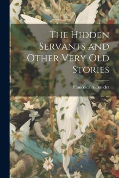 The Hidden Servants and Other Very Old Stories