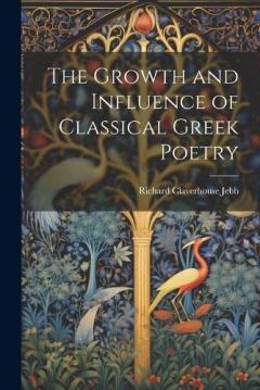Coperta cărții The Growth and Influence of Classical Greek Poetry