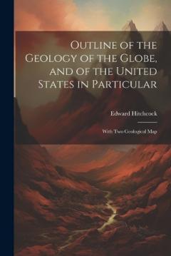 Coperta cărții Outline of the Geology of the Globe, and of the United States in Particular: With Two Geological Map