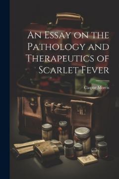 Coperta cărții An Essay on the Pathology and Therapeutics of Scarlet Fever