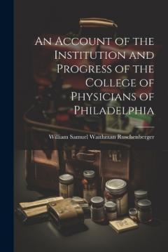 Coperta cărții An Account of the Institution and Progress of the College of Physicians of Philadelphia