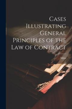Cases Illustrating General Principles of the Law of Contract