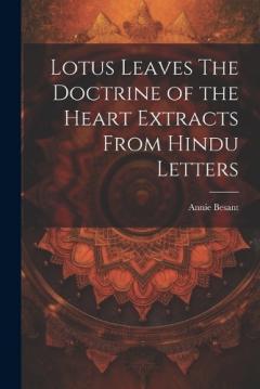 Lotus Leaves The Doctrine of the Heart Extracts From Hindu Letters
