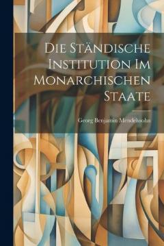 Coperta cărții Die Ständische Institution im Monarchischen Staate