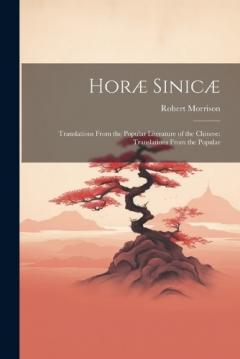 Coperta cărții Horæ Sinicæ: Translations From the Popular Literature of the Chinese: Translations From the Popular