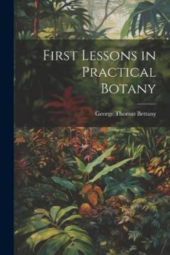 Coperta cărții First Lessons in Practical Botany