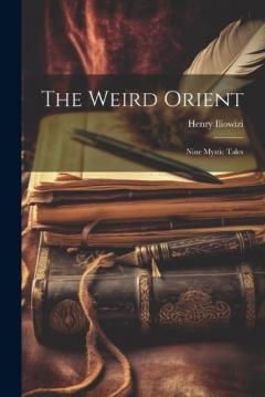 Coperta cărții The Weird Orient; Nine Mystic Tales