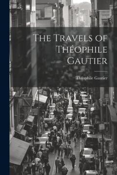 Coperta cărții The Travels of Théophile Gautier