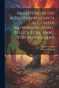 Coperta cărții Einleitung in Die Alterstumwissenschaft, Unter Mitwirkung Von J. Belock èt al. Hrsg. von Alfred Gerc