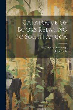 Coperta cărții Catalogue of Books Relating to South Africa