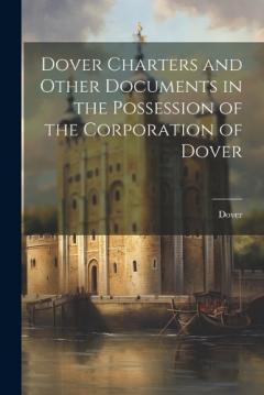Coperta cărții Dover Charters and Other Documents in the Possession of the Corporation of Dover