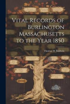 Vital Records of Burlington Massachusetts to the Year 1850