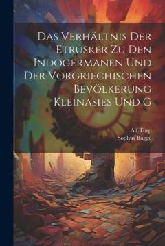 Coperta cărții Das Verhältnis der Etrusker zu den Indogermanen und der vorgriechischen Bevölkerung Kleinasies und G