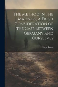 Coperta cărții The Method in the Madness, a Fresh Consideration of the Case Between Germany and Ourselves