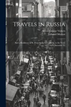 Coperta cărții Travels in Russia: And a Residence at St. Petersburg And Odessa, in the Years 1827-1829: Intended To